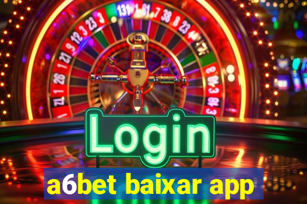 a6bet baixar app